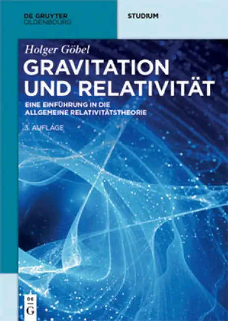 Gravitation Und Relativität: Eine Einführung in Die Allgemeine Relativitätstheorie by Holger Göbel
