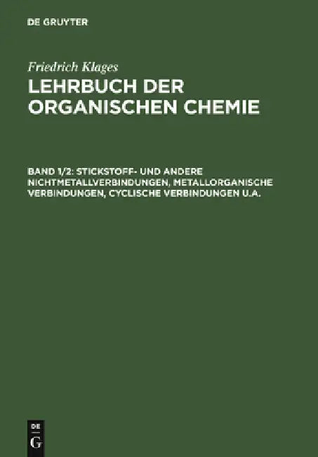 Stickstoff- und andere Nichtmetallverbindungen, metallorganische Verbindungen, cyclische Verbindungen u.a. by Friedrich Klages