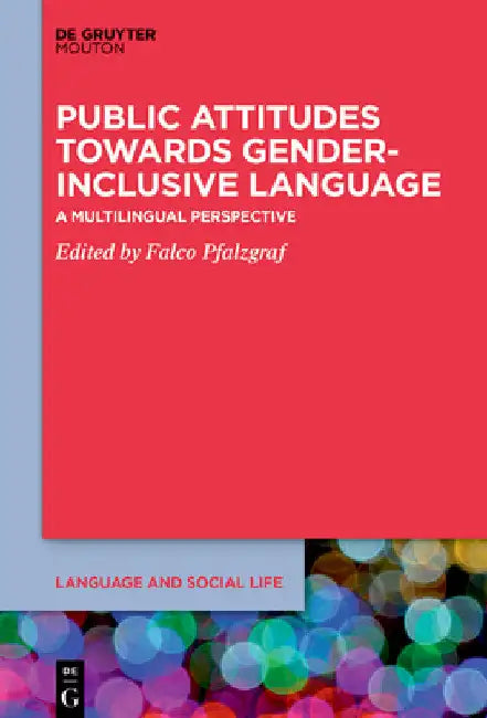 Public Attitudes Towards Gender-Inclusive Language: A Multilingual Perspective by Falco Pfalzgraf