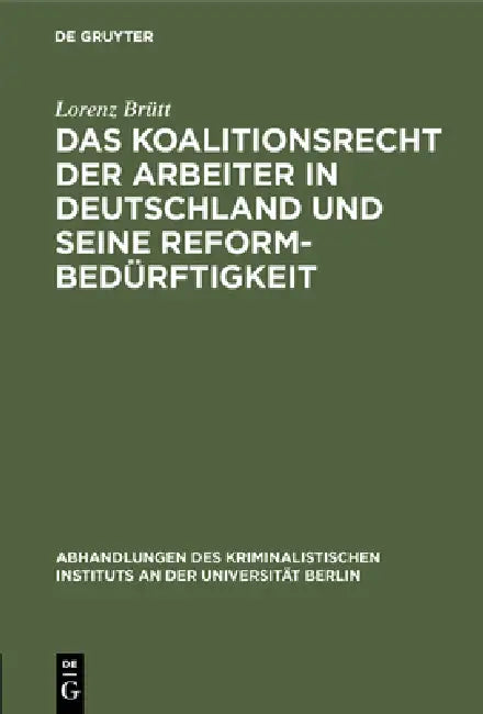 Das Koalitionsrecht Der Arbeiter in Deutschland Und Seine Reformbedürftigkeit by Lorenz Brütt