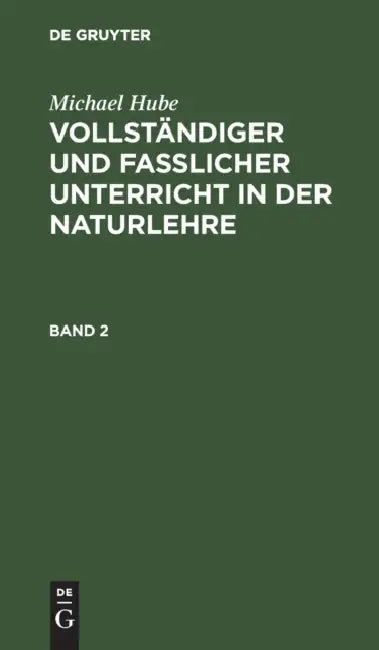 Michael Hube: Vollständiger Und Fasslicher Unterricht in Der Naturlehre. Band 2 by Michael Hube