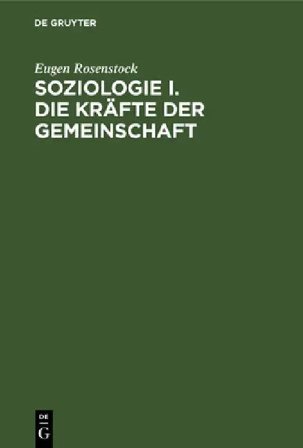 Soziologie I. Die Kräfte Der Gemeinschaft by Eugen Rosenstock