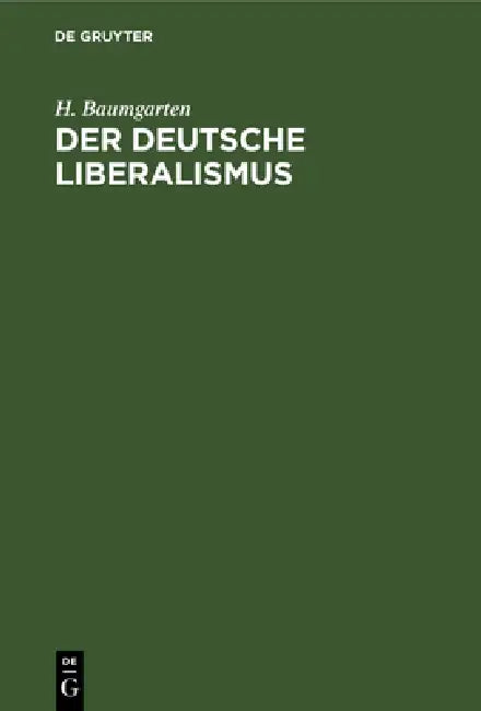 Der Deutsche Liberalismus: Eine Selbstkritik by H. Baumgarten
