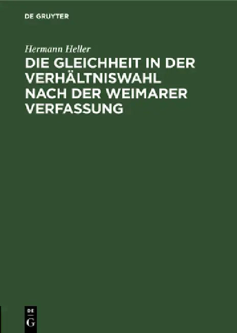 Die Gleichheit in Der Verhältniswahl Nach Der Weimarer Verfassung: Ein Rechtsgutachten by Hermann Heller