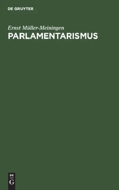 Parlamentarismus: Betrachtungen, Lehren Und Erinnerungen Aus Deutschen Parlamenten by Ernst Müller-Meiningen