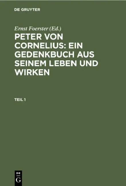 Peter von Cornelius: Ein Gedenkbuch aus seinem Leben und Wirken by Ernst Foerster