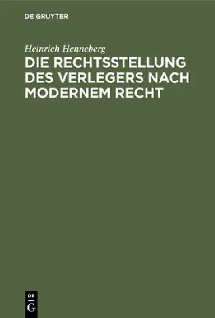 Die Rechtsstellung des Verlegers nach modernem Recht by Heinrich Henneberg