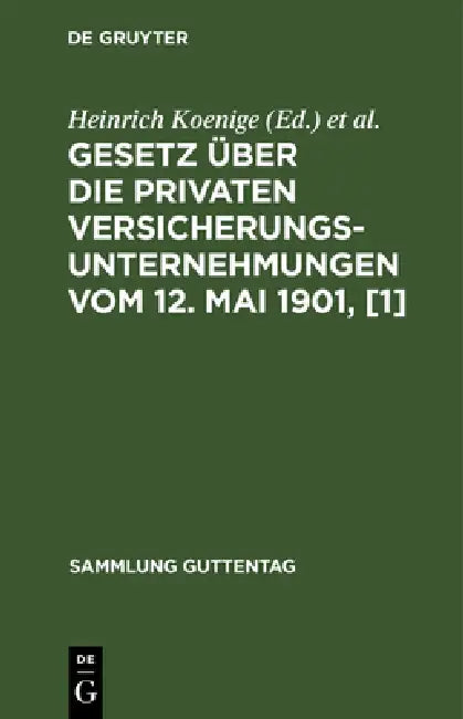 Gesetz Über Die Privaten Versicherungsunternehmungen Vom 12. Mai 1901, [1]: Textausgabe Mit Anmerkungen Und Sachregister by Heinrich Koenige, Adolf Petersen
