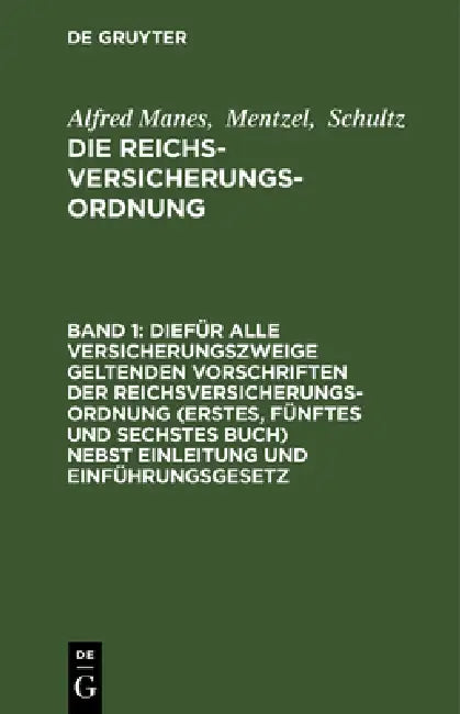 Diefür Alle Versicherungszweige Geltenden Vorschriften Der Reichsversicherungsordnung (Erstes, Fünftes Und Sechstes Buch) Nebst Einleitung Und Einführ by Manes, Mentzel, Schultz