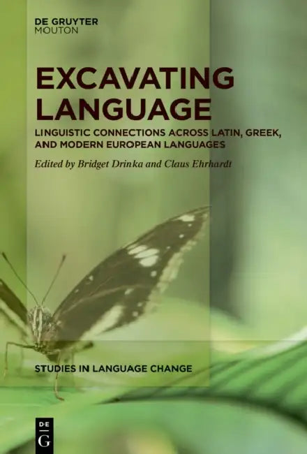 Excavating Language: Linguistic Connections Across Latin, Greek, and Modern European Languages by Bridget Drinka, Claus Ehrhardt