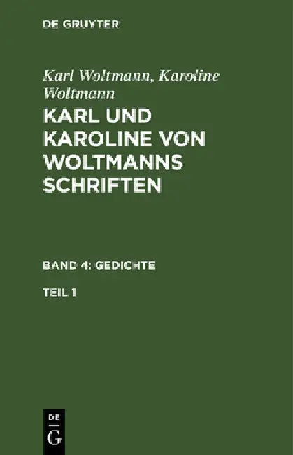 Karl und Karoline von Woltmanns Schriften Gedichte by Karl Woltmann, Karoline Woltmann