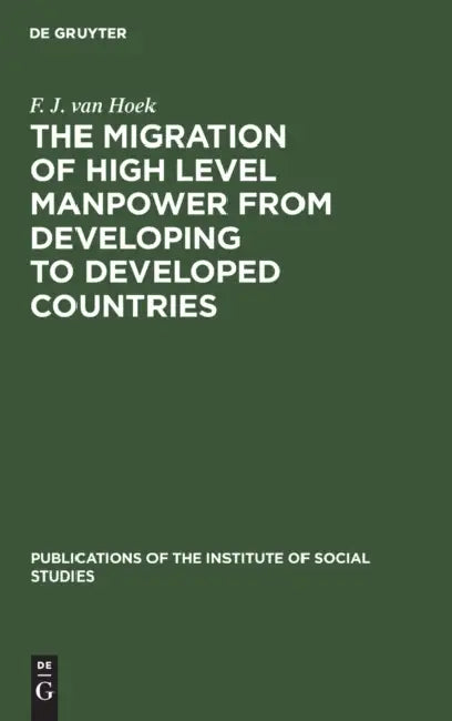 The Migration of High Level Manpower from Developing to Developed Countries by F. J. Van Hoek