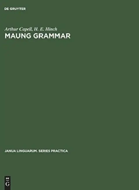 Maung Grammar: Texts and Vocabulary by Arthur Capell, H. E. Hinch
