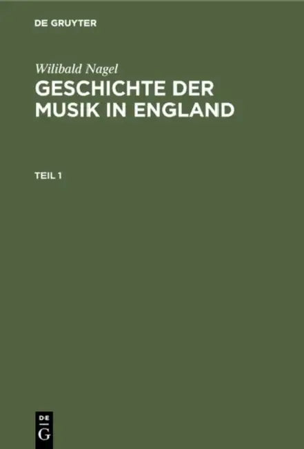 Wilibald Nagel: Geschichte Der Musik in England. Teil 1 by Wilibald Nagel