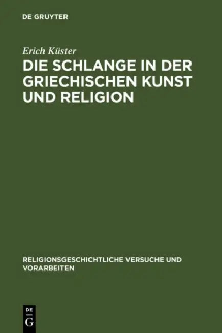 Die Schlange in Der Griechischen Kunst Und Religion by Erich Küster
