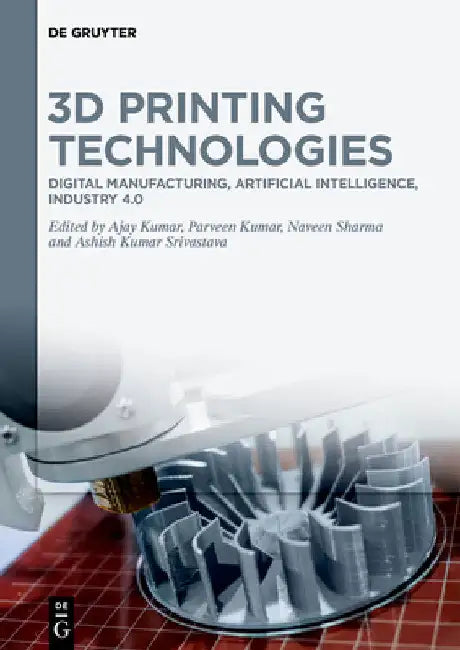3D Printing Technologies: Digital Manufacturing, Artificial Intelligence, Industry 4.0 by Ajay Kumar