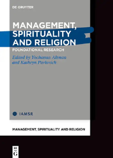 Management, Spirituality and Religion: Foundational Research by Yochanan Altman