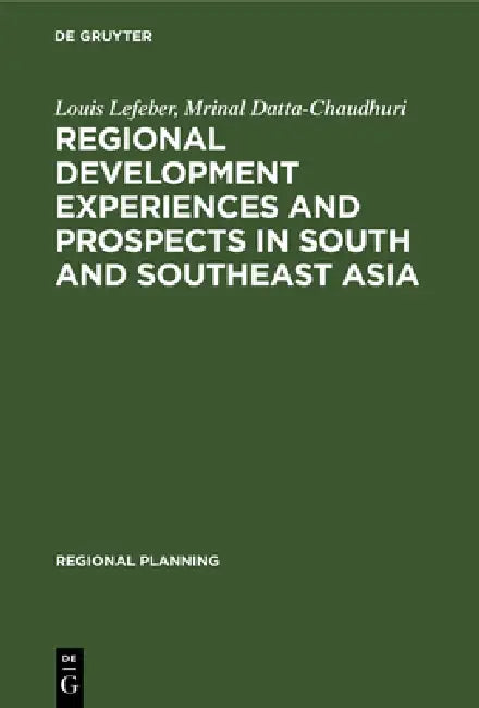 Regional Development Experiences and Prospects in South and Southeast Asia by Louis Lefeber, Mrinal Datta-Chaudhuri