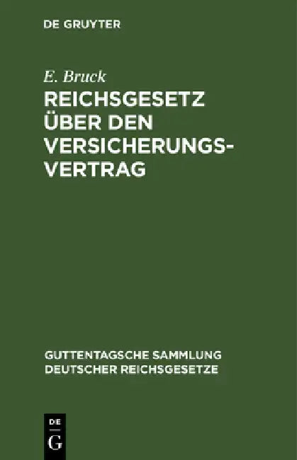 Reichsgesetz Über Den Versicherungsvertrag: Nebst Dem Zugehörigen Einführungsgesetz Vom 30. Mai 1908 by E. Bruck