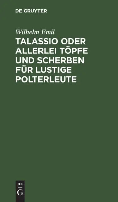 Talassio Oder Allerlei Töpfe Und Scherben Für Lustige Polterleute by Wilhelm Emil