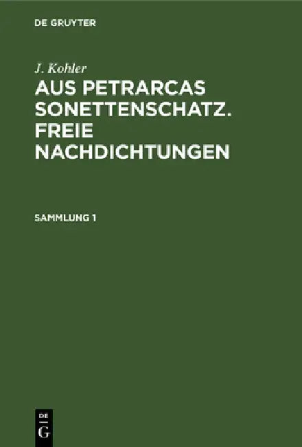 J. Kohler: Aus Petrarcas Sonettenschatz. Freie Nachdichtungen. Sammlung 1 by Josef Kohler