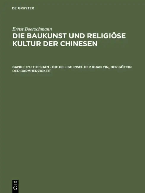 P'u t'o Shan - Die Heilige Insel Der Kuan Yin, Der Göttin Der Barmherzigkeit by Ernst Boerschmann