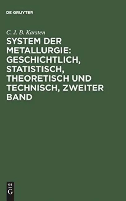System der Metallurgie: geschichtlich, statistisch, theoretisch und technisch, Zweiter Band by C. J. B. Karsten