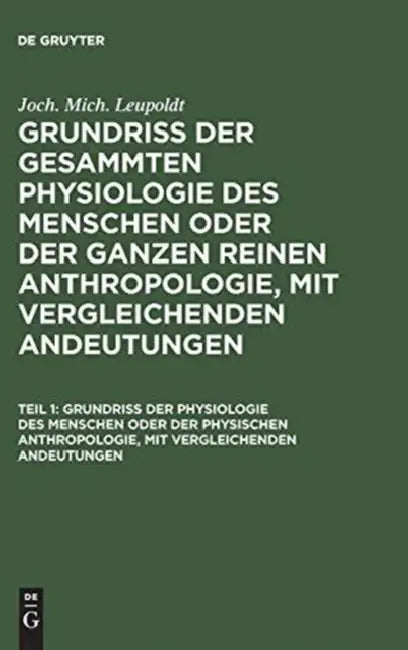 Grundriß der Physiologie des Menschen oder der physischen Anthropologie, mit vergleichenden Andeutungen by Joh Mich Leupoldt