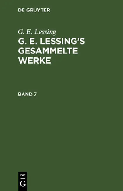 G. E. Lessing: G. E. Lessing's Gesammelte Werke. Band 7 by G. E. Lessing