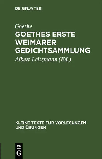 Goethes Erste Weimarer Gedichtsammlung: Mit Varianten by Goethe, Albert Leitzmann