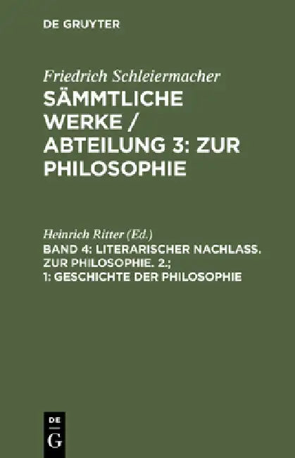 Sämmtliche Werke / Abteilung 3: Zur Philosophie, Band 4, Literarischer Nachlaß. Zur Philosophie. 2.; 1: Geschichte der Philosophie by Heinrich Ritter