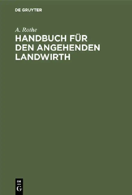 Handbuch für den angehenden Landwirth by A. Rothe