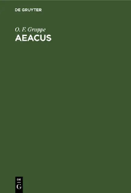 Aeacus: Über Die Interpolationen in Den Römischen Dichtern. Mit Besonderer Rücksicht Auf Horaz by O. F. Gruppe