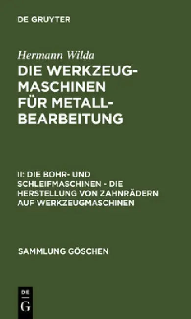 Die Bohr- Und Schleifmaschinen - Die Herstellung Von Zahnrädern Auf Werkzeugmaschinen by Hermann Wilda