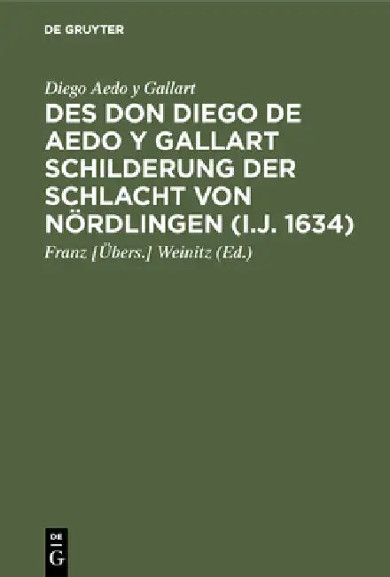 Des Don Diego de Aedo y Gallart Schilderung der Schlacht von Nördlingen (i.J. 1634) by Diego Aedo y. Gallart, Weinitz