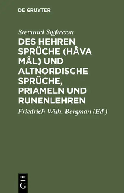Des Hehren Sprüche (Hâva mâl) und altnordische Sprüche, Priameln und Runenlehren by Sæmund Sigfusson, Friedrich Wilh Bergman