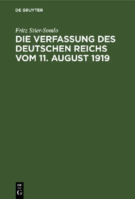 Die Verfassung Des Deutschen Reichs Vom 11. August 1919: Ein Systematischer Überblick by Fritz Stier-Somlo