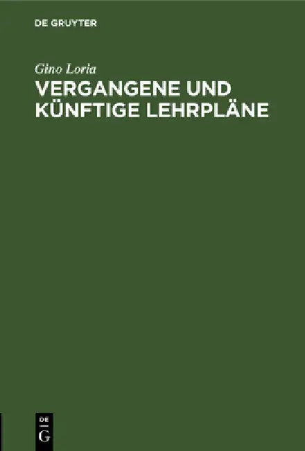 Vergangene Und Künftige Lehrpläne: Rede Gehalten Zu Mailand Den 22. April 1905 by Gino Loria