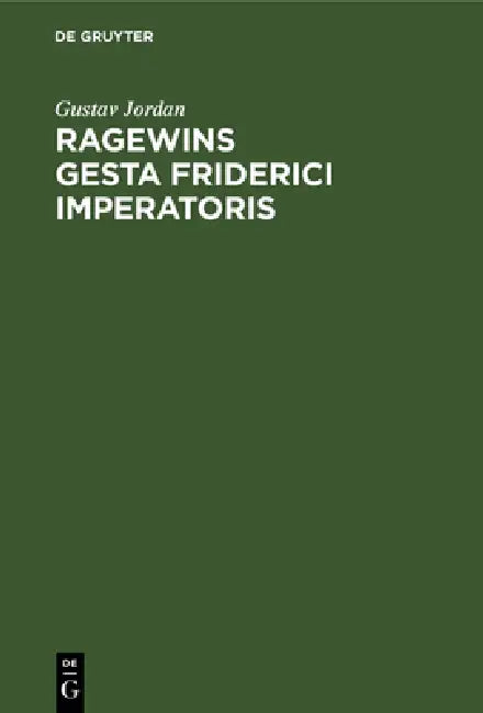 Ragewins Gesta Friderici Imperatoris by Gustav Jordan