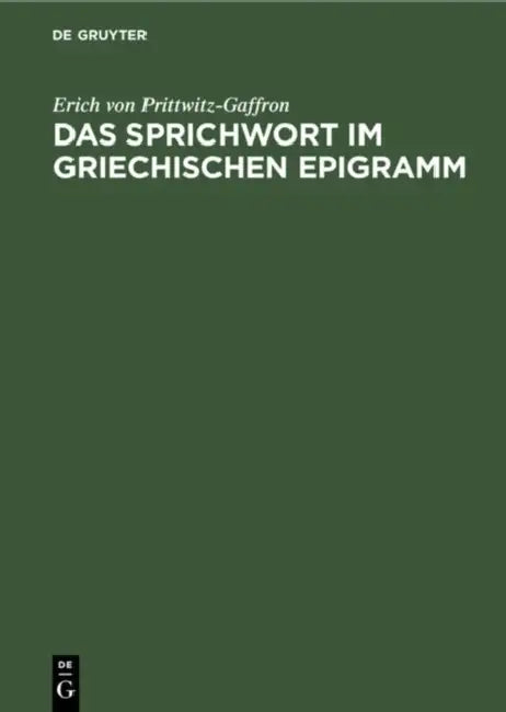 Das Sprichwort Im Griechischen Epigramm by Erich Von Prittwitz-Gaffron