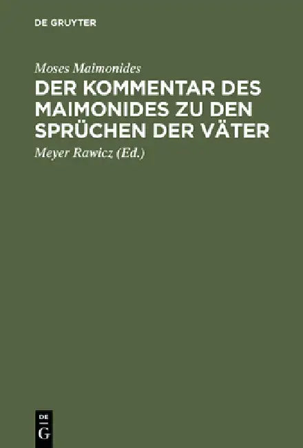 Der Kommentar Des Maimonides Zu Den Sprüchen Der Väter by Moses Maimonides, Meyer Rawicz