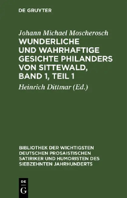 Wunderliche Und Wahrhaftige Gesichte Philanders Von Sittewald, Band 1, Teil 1: Enthaltend: Den Schergenteufel. Der Welt Wesen. Die Venusnarren. Das To by Johann Michael Moscherosch, Heinrich Dittmar