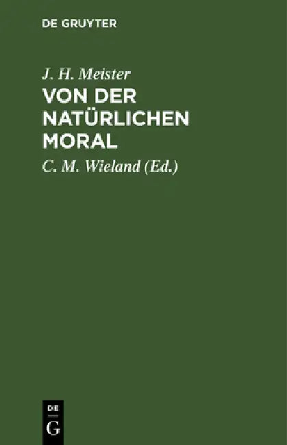 Von Der Natürlichen Moral by J. H. Meister, C. M. Wieland, J. G. Schulthess