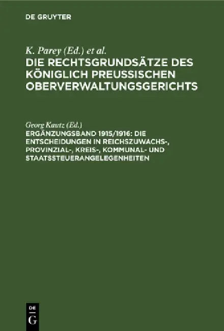 Die Entscheidungen in Reichszuwachs-, Provinzial-, Kreis-, Kommunal- Und Staatssteuerangelegenheiten: Nebst Einem Anhang: Wehrbeitrag by Georg Kautz