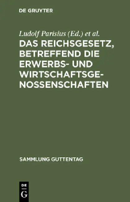 Das Reichsgesetz, Betreffend Die Erwerbs- Und Wirtschaftsgenossenschaften: Textausgabe Mit Anmerkungen Und Sachregister by Ludolf Parisius, Hans Crüger