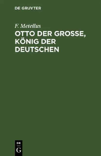 Otto der Große, König der Deutschen by F. Metellus