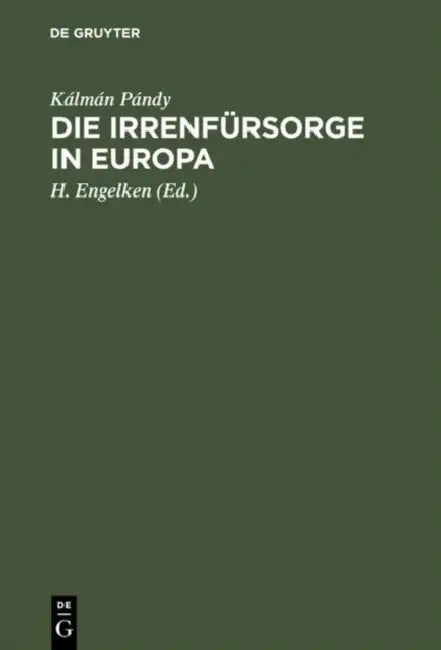 Die Irrenfürsorge in Europa: Eine Vergleichende Studie by Kálmán Pándy, H. Engelken
