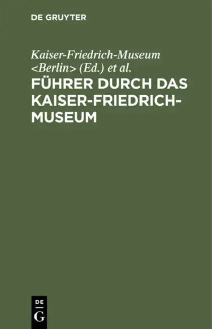 Führer Durch Das Kaiser-Friedrich-Museum by Kaiser-Friedrich-Museum, Königliche Museen