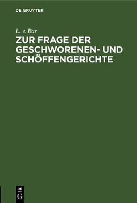 Zur Frage Der Geschworenen- Und Schöffengerichte by L. V. Bar