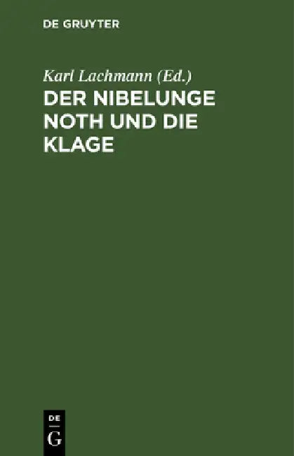 Der Nibelunge Noth Und Die Klage: Nach Der Ältesten Überlieferung by Karl Lachmann